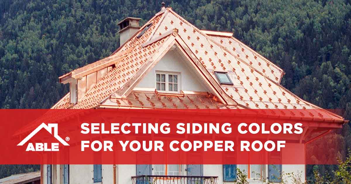 Selecting Siding Colors For Your Copper Roof - Able Roofing