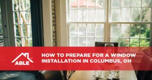 How to Prepare for a Window Installation in Columbus, OH
